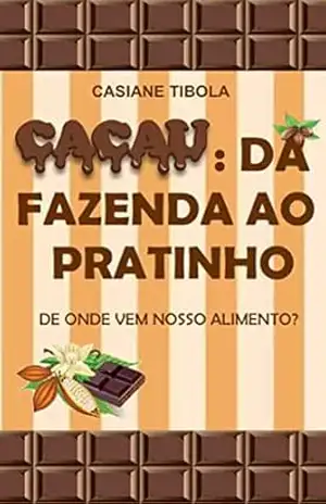 Cacau: da fazenda ao pratinho: De onde vem nosso alimento? – Casiane Tibola