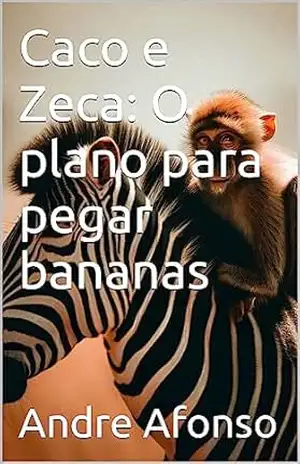 Caco e Zeca: O plano para pegar bananas (Animais do mundo) – Andre Afonso Caco e Zeca: O plano para pegar bananas (Animais do mundo) – Andre Afonso