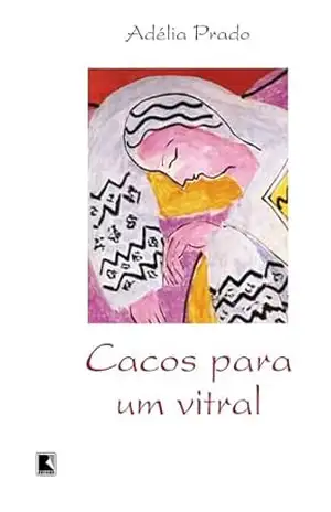 Cacos para um vitral – Adélia Prado Cacos para um vitral – Adélia Prado