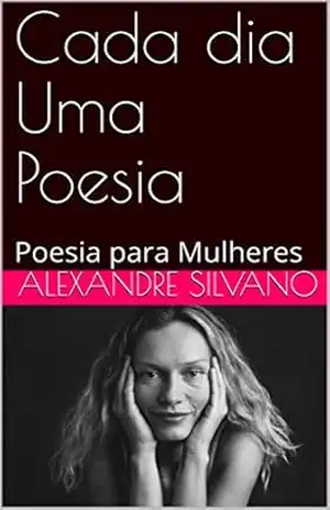 Cada dia Uma Poesia: Poesia para Mulheres – Alexandre Silvano
