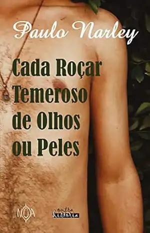 Capa do livro Cada Roçar Temeroso de Olhos ou Peles (Outra História) - Paulo Narley