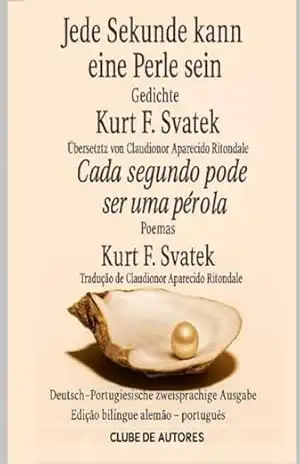 Cada Segundo Pode Ser Uma Pérola – Claudionor Aparecido Ritondale; Kurt F. Svatek Cada Segundo Pode Ser Uma Pérola – Claudionor Aparecido Ritondale; Kurt F. Svatek