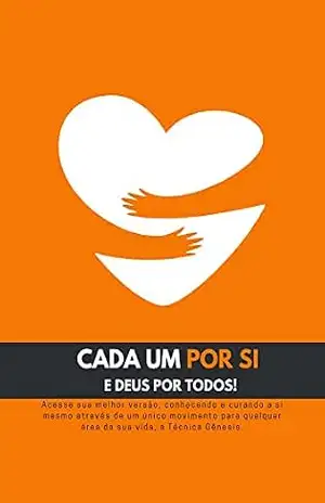 Capa do livro Cada Um Por Si e Deus Por Todos: Acesse sua melhor versão, conhecendo e curando a si mesmo através de um único movimento para qualquer área da sua vida, a Técnica Gênesis. - Marcia Aurea Dewes