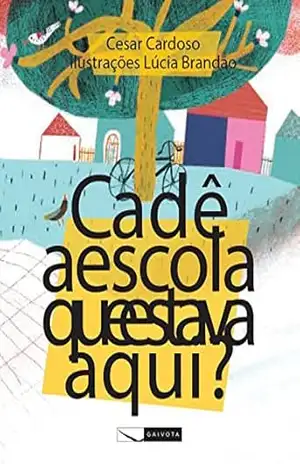 Cadê a escola que estava aqui? – Cesar Cardoso