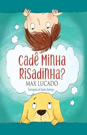 Cadê minha risadinha? – Max Lucado Cadê minha risadinha? – Max Lucado