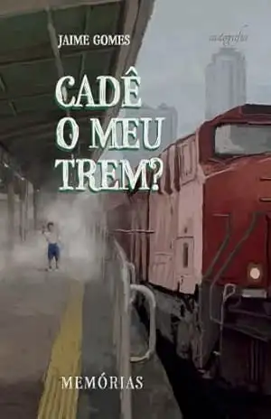 Cadê o meu trem? Memórias – Jaime Gomes