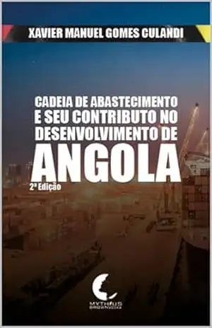 Cadeia de Abastecimento e seu Contributo No Desenvolvimento de Angola – Xavier Manuel Gomes Culandi Cadeia de Abastecimento e seu Contributo No Desenvolvimento de Angola – Xavier Manuel Gomes Culandi
