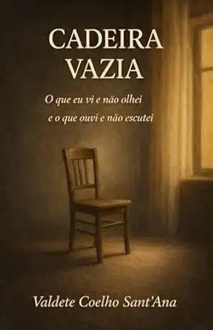 CADEIRA VAZIA: O que eu vi e não olhei e o que ouvi e não escutei – Valdete  Coelho Sant´Ana