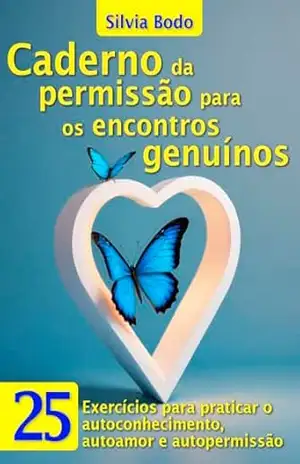 Capa do livro Caderno da permissão para os encontros genuínos: 25 Exercícios para praticar o autoconhecimento, autoamor e autopermissão - Silvia Bodo