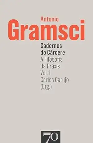 Cadernos do Cárcere: a filosofia da praxis – Vol. 1 – Antonio Gramsci