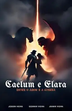CAELUM E ELARA – ENTRE O AMOR E A GUERRA – JEDSON  VIEIRA
