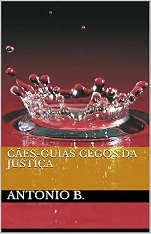 cães–guias cegos da justiça – Antonio B. cães–guias cegos da justiça – Antonio B.