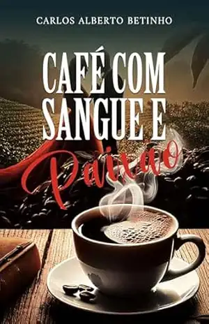 Café com sangue e paixão – Carlos Alberto Betinho