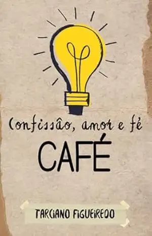 Café: Confissão, Amor E Fé – Tarciano Soares Figueiredo