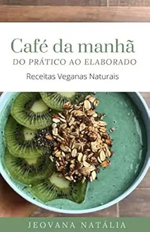 CAFÉ DA MANHÃ DO PRÁTICO AO ELABORADO – Jeovana Natália CAFÉ DA MANHÃ DO PRÁTICO AO ELABORADO – Jeovana Natália
