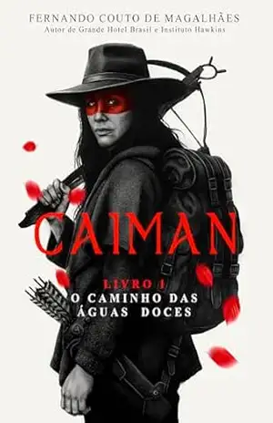 Caiman – O Caminho das Águas Doces: Livro 1 da saga de Caiman (Caiman – A saga da Última Jará) – Fernando Couto de Magalhães
