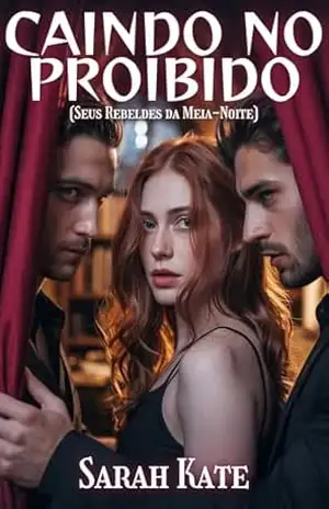 Caindo no Proibido (Seus Rebeldes da Meia–Noite): Um Romance sombrio com vibrações suaves de harém reverso (SARAH KATE BOOKS) – Sarah Kate Caindo no Proibido (Seus Rebeldes da Meia–Noite): Um Romance sombrio com vibrações suaves de harém reverso (SARAH KATE BOOKS) – Sarah Kate