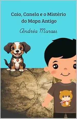 Caio, Canela e o Mistério do Mapa Antigo – Andréa Moraes