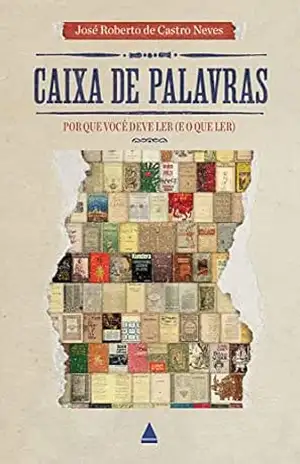 Caixa de Palavras: Por que você deve ler (e o que ler) – José Roberto de Castro Neves