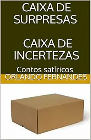 CAIXA DE SURPRESAS CAIXA DE INCERTEZAS: Contos satíricos – Orlando Fernandes