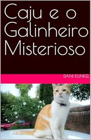 Caju e o Galinheiro Misterioso - Dani Kunkel Caju e o Galinheiro Misterioso - Dani Kunkel