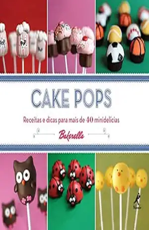 Cake Pops: Receitas e Dicas para mais de 40 Minidelícias – Angie Dudley Cake Pops: Receitas e Dicas para mais de 40 Minidelícias – Angie Dudley