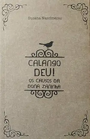 CALANGO DEU! OS CAUSOS DA DONA ZANINHA – Suzana Nascimento CALANGO DEU! OS CAUSOS DA DONA ZANINHA – Suzana Nascimento