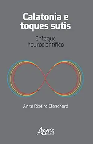 Calatonia e Toques Sutis: Enfoque Neurocientífico – Anita Ribeiro Blanchard