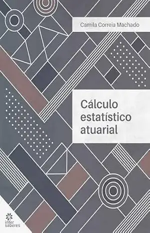 Cálculo Estatístico Atuarial - Camila Correia Machado Cálculo Estatístico Atuarial - Camila Correia Machado