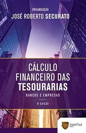 Cálculo financeiro das tesourarias; Bancos e empresas - José Roberto Securato