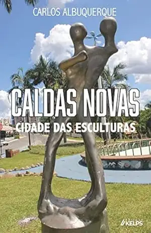 Capa do livro CALDAS NOVAS: CIDADE DAS ESCULTURAS - Carlos Albuquerque