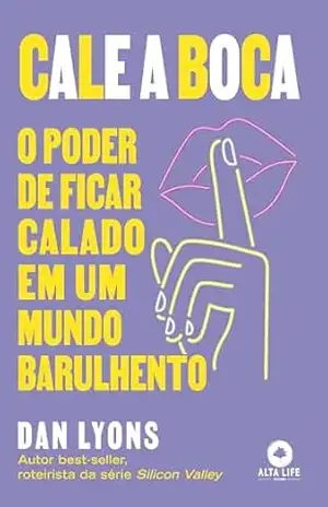 Capa do livro Cale a boca: o poder de ficar calado em um mundo barulhento - Dan Lyons