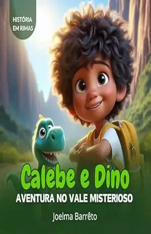 Calebe e Dino: Aventura no Vale Misterioso (Pequenas Aventuras com Grandes Valores Livro 2) – Joelma Barreto