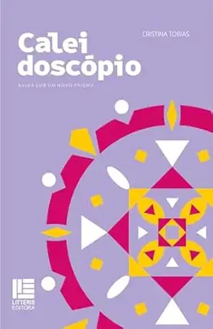 Caleidoscópio: a vida sob um novo prisma – Cristina Tobias