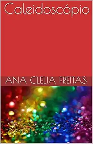Caleidoscópio – Ana  Clelia Freitas