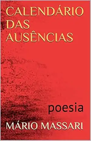 CALENDÁRIO DAS AUSÊNCIAS: poesia – Mário Massari CALENDÁRIO DAS AUSÊNCIAS: poesia – Mário Massari