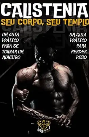 Calistenia: Seu Corpo, Seu Templo – Danilo Silva