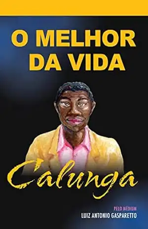 Calunga – o melhor da vida – Luiz Gasparetto