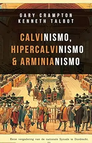 Calvinismo, hiper–calvinismo & arminianismo: Um guia teológico – W. Gary Crampton