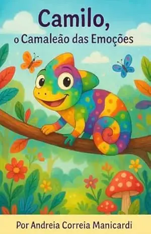 Camilo, o Camaleão das Emoções – ANDREIA CORREIA MANICARDI Camilo, o Camaleão das Emoções – ANDREIA CORREIA MANICARDI