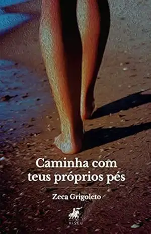 Capa do livro Caminha com teus próprios pés - Zeca Grigoleto