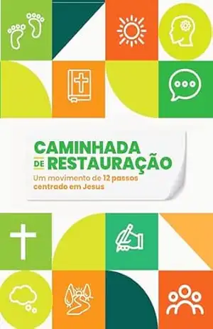 CAMINHADA DE RESTAURAÇÃO: Um movimento de 12 passos centrado em jesus – Massambani CAMINHADA DE RESTAURAÇÃO: Um movimento de 12 passos centrado em jesus – Massambani