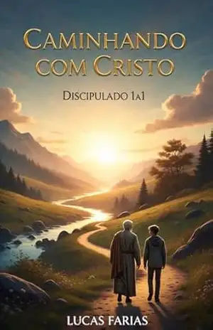 Caminhando com Cristo: Discipulado 1a1 (Discipulado 1 a 1) - Lucas Farias Caminhando com Cristo: Discipulado 1a1 (Discipulado 1 a 1) - Lucas Farias