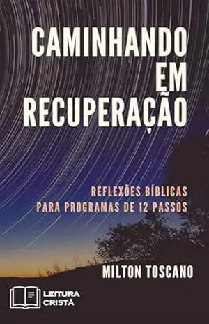 Capa do livro Caminhando em Recuperação: Reflexões Bíblicas para Programas de 12 Passos - Milton Toscano