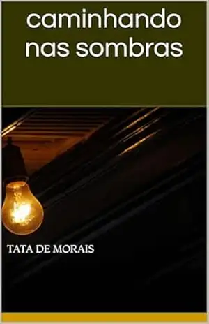 caminhando nas sombras – Tata de Morais caminhando nas sombras – Tata de Morais