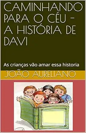 CAMINHANDO PARA O CÉU – A HISTÓRIA DE DAVI: As crianças vão amar essa historia (Histórias bíblicas Livro 1) – João Aureliano
