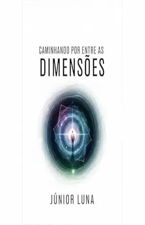 Caminhando por entre as Dimensões – Júnior Luna Caminhando por entre as Dimensões – Júnior Luna