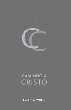Caminho a Cristo (Edição Atualizada) – Ellen G. White Caminho a Cristo (Edição Atualizada) – Ellen G. White