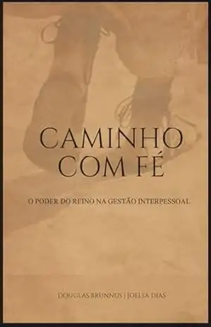 CAMINHO COM FÉ: O PODER DO REINO NA GESTÃO INTERPESSOAL – DOUGLAS BRUNNUS CAMINHO COM FÉ: O PODER DO REINO NA GESTÃO INTERPESSOAL – DOUGLAS BRUNNUS