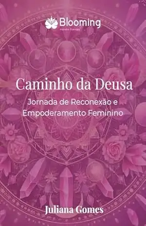Capa do livro Caminho da Deusa: Jornada de Reconexão e Empoderamento Feminino - Juliana  Gomes